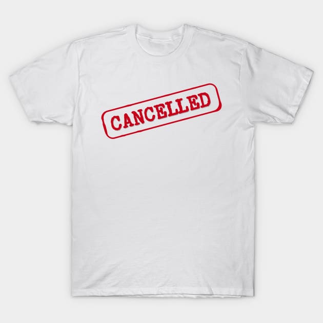 Cancelled T-Shirt by Sanu Designs